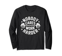 No One Cares Work Harder Gym Nobody Cares Work Harder Long Sleeve T-Shirt