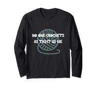 No one crochets as Tight as me! Yarn Lover Cute and Funny Long Sleeve T-Shirt