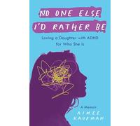No One Else I'd Rather Be: Loving a Daughter With ADHD for Who She Is