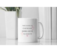 No One Else I'd Rather Have Snoring Loud as Fuck Beside Me Mug - Funny Valentine's Day Gift - Perfect for Him or Her
