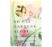 No One Gardens Alone: A Life of Elizabeth Lawrence