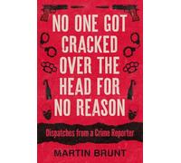 No One Got Cracked Over the Head for No Reason: Dispatches from a Crime Reporter