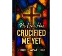 No One Has Crucified Me Yet: God’s Wisdom for a Broken World
