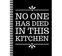 No One Has Died In This Kitchen: 8.5x11 Extra Large Blank Recipe Book / Log 160 Meals In Your Own DIY Cookbook / Fun Organizer With Index Pages / Cooking Diary To Write In With Lined Sheets