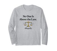 No One is Above The Law Allegedly Justice Long Sleeve T-Shirt