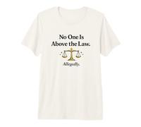 No One is Above The Law Allegedly Justice Premium T-Shirt