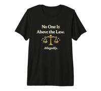 No One is Above The Law Allegedly Justice Premium T-Shirt
