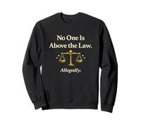 No One Is Above the Law Allegedly Justice Sweatshirt