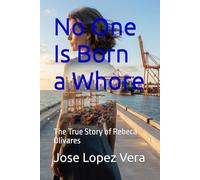 No One Is Born a Whore: The True Story of Rebeca Olivares