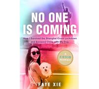 No One Is Coming: How I Survived the Shanghai COVID Lockdown and Escaped China with My Dog