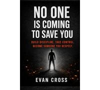 No One Is Coming To Save You: Build Discipline. Take control. Become Someone You respect.