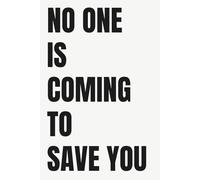 No One Is Coming to Save You: Lined Notebook for Responsibility, Discipline & Personal Growth