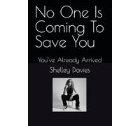 No One Is Coming To Save You: You’ve Already Arrived