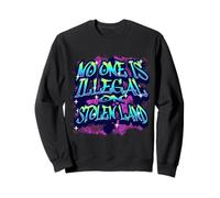No One Is Illegal On Stolen Land Protest Sweatshirt