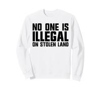 No One Is Illegal On Stolen Land Sweatshirt