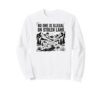 No One Is Illegal On Stolen Land Sweatshirt