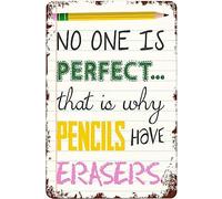 No One Is Perfect That Is Why Pencils Have Erasers Teacher Sign Motivating Classroom Decor Inspirational Classroom Sign Classroom Art Tin Signs For Garage Gift For Women Men 8x6 Inch Plaque Tin Sign