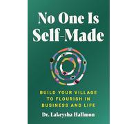 No One Is Self-Made: Build Your Village to Flourish in Business and Life