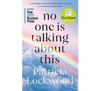 No One Is Talking About This: Shortlisted for the Booker Prize 2021 and the Women’s Prize for Fiction 2021