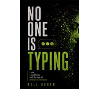 No One Is Typing: Love, Loneliness, and the Age of Artificial Intimacy