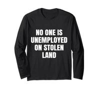 no one is Unemployed on Stolen Land Sarcastic Long Sleeve T-Shirt
