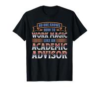 NO ONE Knows How to Work Magic Like an Advisor T-Shirt