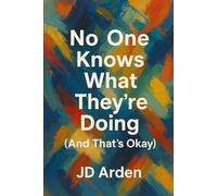 No One Knows What They’re Doing (And That’s Okay) (Modern Mind & Self)