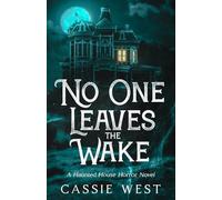 No One Leaves the Wake: A Haunted House Horror Novel