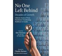 No One Left Behind: Decades of Growth: Collective Stories of Nurse Practitioners Transforming Healthcare in Canada