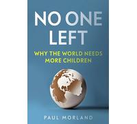 No One Left : Why the World Needs More Children