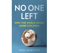 No One Left: Why the World Needs More Children by Paul Morland | Hardcover