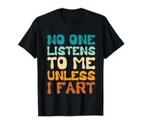 No One Listens To Me Unless I Fart Funny Vintage Men Women T-Shirt
