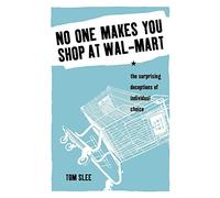No One Makes You Shop at Wal-Mart: The Surprising Deceptions of Individual Choice