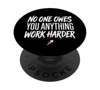 No One Owes You Anything Work Harder Ethic Motivation PopSockets Adhesive PopGrip