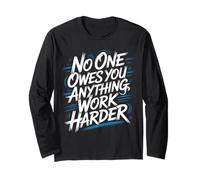 No One Owes You Anything Work Harder Hustle Grind - Long Sleeve T-Shirt