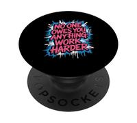 No One Owes You Anything Work Harder Hustle Grind - PopSockets Adhesive PopGrip