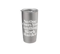 No One Owes You Anything Work Harder Hustle Grind - Stainless Steel Insulated Tumbler
