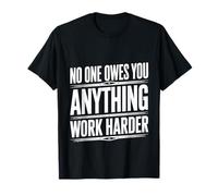 No One Owes You Anything Work Harder Hustle Grind |- T-Shirt