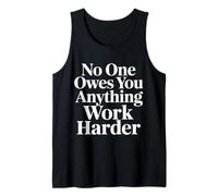 No One Owes You Anything Work Harder Hustle Grind - Tank Top