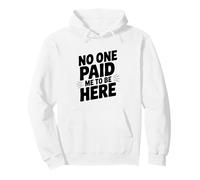 No One Paid Me to Be Here Pullover Hoodie
