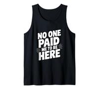 No One Paid Me to Be Here Tank Top