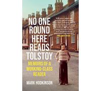 No One Round Here Reads Tolstoy: Memoirs of a Working-Class Reader