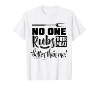 No One Rubs Their Meat Better Than Me BBQ T-Shirt