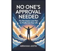 No One’s Approval Needed: The Permission and Plan to Finally Live Your Life