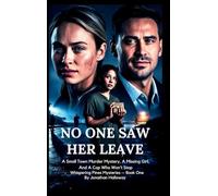 NO ONE SAW HER LEAVE: A Small Town Murder Mystery, A Missing Girl, And A Cop Who Won't Stop (1)