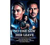 NO ONE SAW HER LEAVE: A Small Town Murder Mystery, A Missing Girl, And A Cop Who Won't Stop (1)