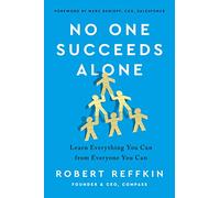 No One Succeeds Alone: Learn Everything You Can from Everyone You Can