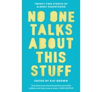 No One Talks About This Stuff : Twenty-Two Stories of Almost Parenthood