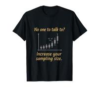 No One to Talk to Increase Your Sampling Size STEM Math T-Shirt