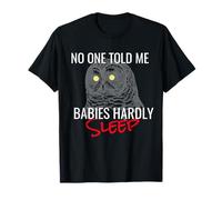 No One Told Me Babies Hardly Sleep Owl T-Shirt